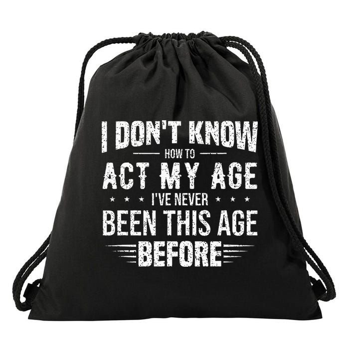 Funny Act My Age Quote I Dont Know How To Act My Age Drawstring Bag