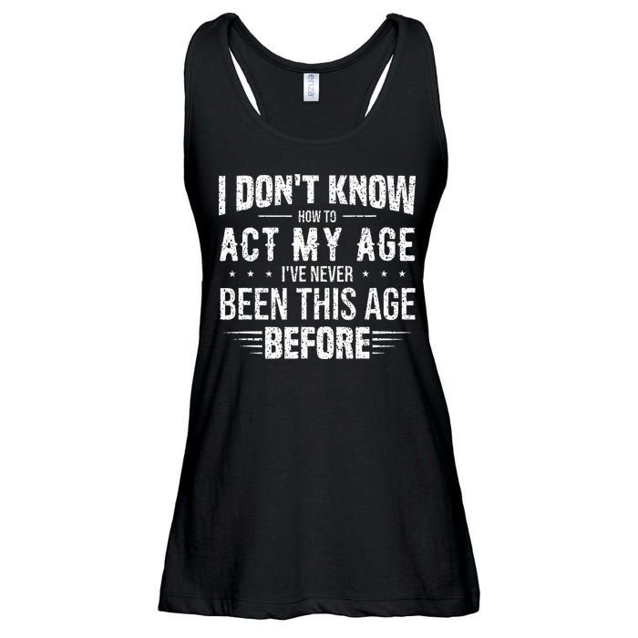 Funny Act My Age Quote I Dont Know How To Act My Age Ladies Essential Flowy Tank