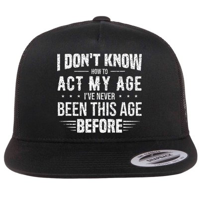 Funny Act My Age Quote I Dont Know How To Act My Age Flatbill Hat