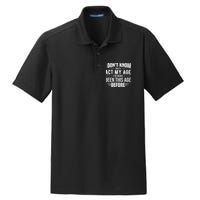 Funny Act My Age Quote I Dont Know How To Act My Age Dry Zone Grid Polo