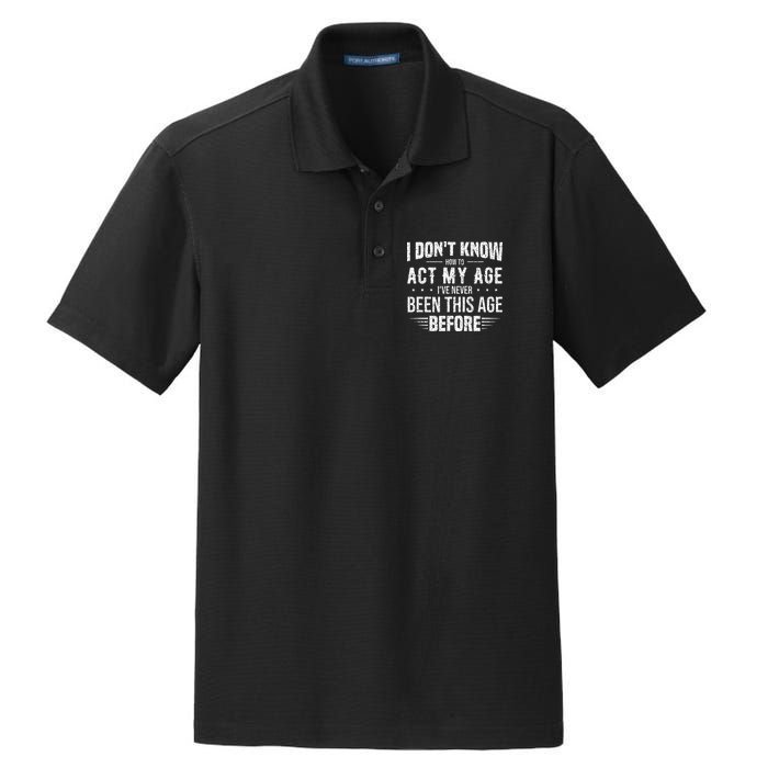 Funny Act My Age Quote I Dont Know How To Act My Age Dry Zone Grid Polo
