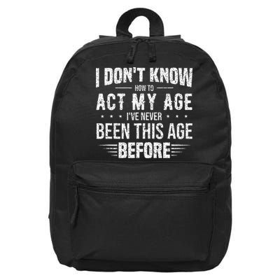 Funny Act My Age Quote I Dont Know How To Act My Age 16 in Basic Backpack