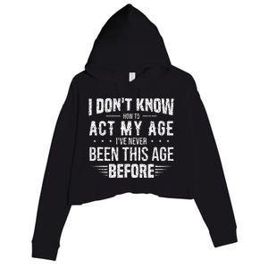 Funny Act My Age Quote I Dont Know How To Act My Age Crop Fleece Hoodie