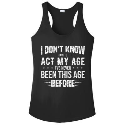 Funny Act My Age Quote I Dont Know How To Act My Age Ladies PosiCharge Competitor Racerback Tank