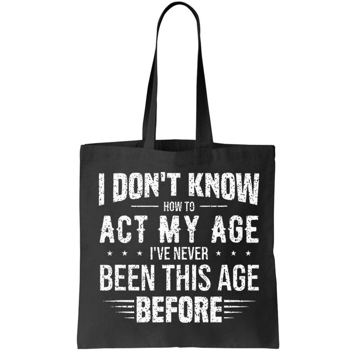 Funny Act My Age Quote I Dont Know How To Act My Age Bag