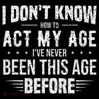 Funny Act My Age Quote I Dont Know How To Act My Age Magnet