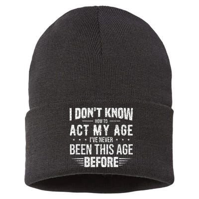Funny Act My Age Quote I Dont Know How To Act My Age Sustainable Knit Beanie