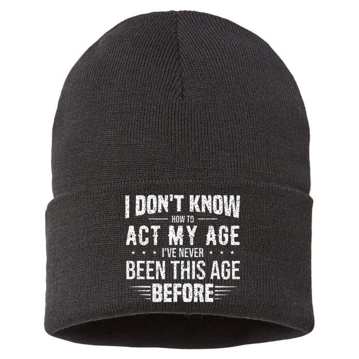 Funny Act My Age Quote I Dont Know How To Act My Age Sustainable Knit Beanie