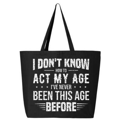 Funny Act My Age Quote I Dont Know How To Act My Age 25L Jumbo Tote