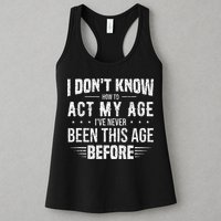 Funny Act My Age Quote I Dont Know How To Act My Age Womens Tank Top
