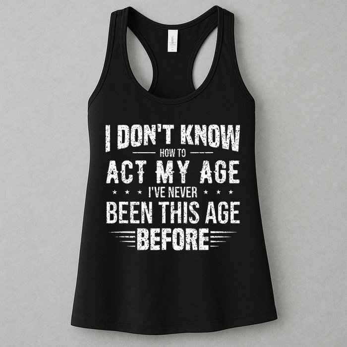 Funny Act My Age Quote I Dont Know How To Act My Age Womens Tank Top