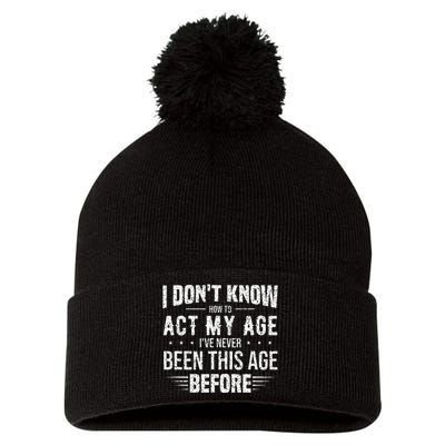 Funny Act My Age Quote I Dont Know How To Act My Age Pom Pom 12in Knit Beanie