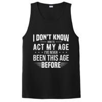Funny Act My Age Quote I Dont Know How To Act My Age PosiCharge Competitor Tank