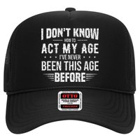 Funny Act My Age Quote I Dont Know How To Act My Age Trucker Hat