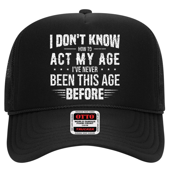 Funny Act My Age Quote I Dont Know How To Act My Age Trucker Hat