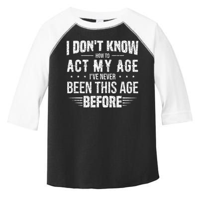 Funny Act My Age Quote I Dont Know How To Act My Age Toddler Fine Jersey T-Shirt