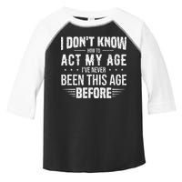 Funny Act My Age Quote I Dont Know How To Act My Age Toddler Fine Jersey T-Shirt