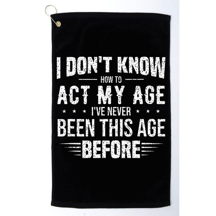 Funny Act My Age Quote I Dont Know How To Act My Age Golf Towel