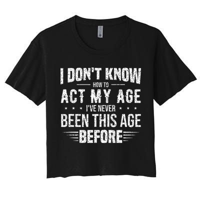 Funny Act My Age Quote I Dont Know How To Act My Age Crop Top