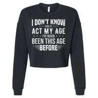 Funny Act My Age Quote I Dont Know How To Act My Age Cropped Pullover Crew