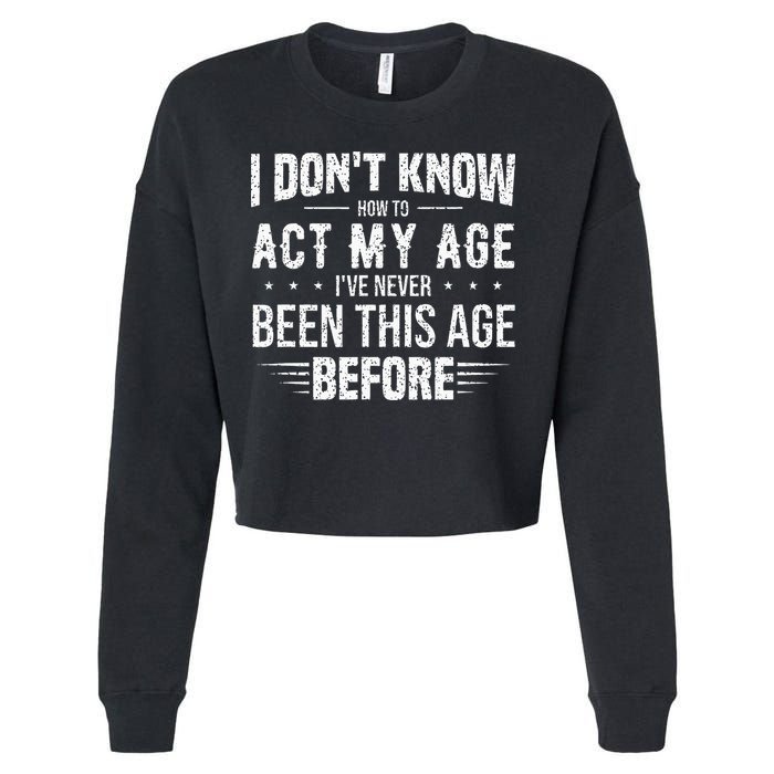 Funny Act My Age Quote I Dont Know How To Act My Age Cropped Pullover Crew