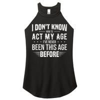 Funny Act My Age Quote I Dont Know How To Act My Age Women's Perfect Tri Rocker Tank