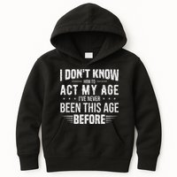 Funny Act My Age Quote I Dont Know How To Act My Age Kids Hoodie