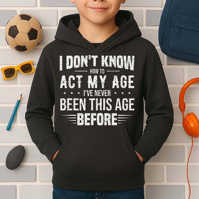 Funny Act My Age Quote I Dont Know How To Act My Age Kids Hoodie