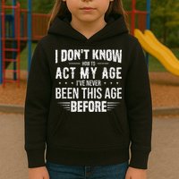 Funny Act My Age Quote I Dont Know How To Act My Age Kids Hoodie