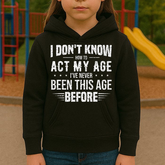 Funny Act My Age Quote I Dont Know How To Act My Age Kids Hoodie
