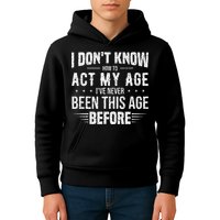 Funny Act My Age Quote I Dont Know How To Act My Age Kids Hoodie