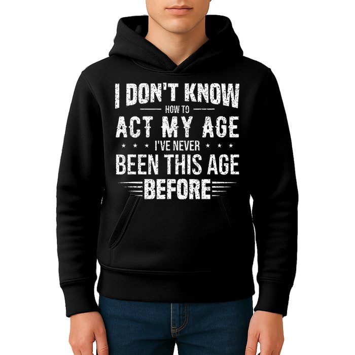 Funny Act My Age Quote I Dont Know How To Act My Age Kids Hoodie