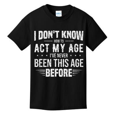 Funny Act My Age Quote I Dont Know How To Act My Age Kids T-Shirt