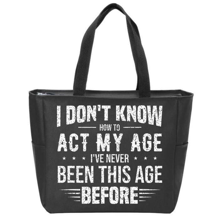 Funny Act My Age Quote I Dont Know How To Act My Age Zip Tote Bag