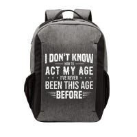Funny Act My Age Quote I Dont Know How To Act My Age Vector Backpack