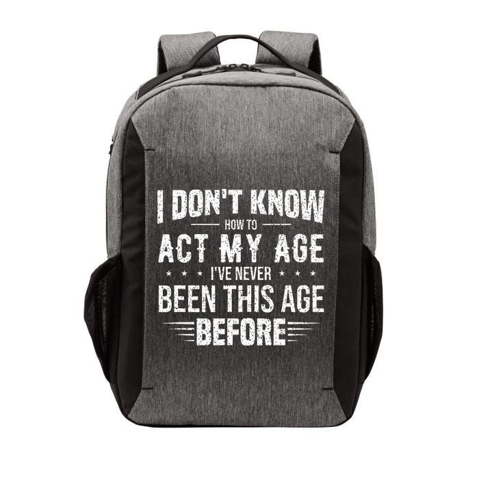 Funny Act My Age Quote I Dont Know How To Act My Age Vector Backpack