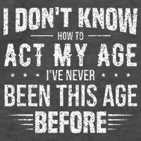 Funny Act My Age Quote I Dont Know How To Act My Age Vector Backpack