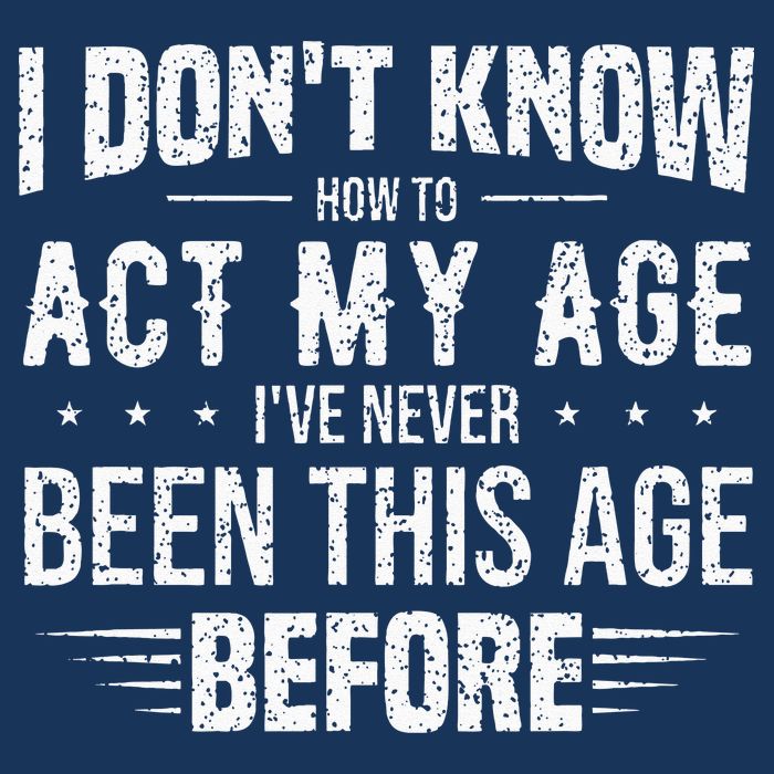 Funny Act My Age Quote I Dont Know How To Act My Age Infant Baby Jersey Bodysuit
