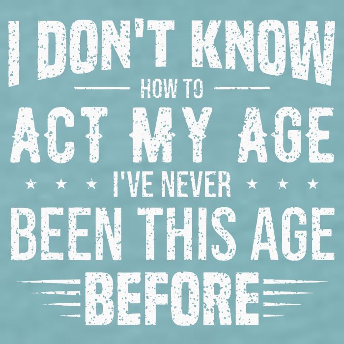 Funny Act My Age Quote I Dont Know How To Act My Age Sueded Cloud Jersey T-Shirt