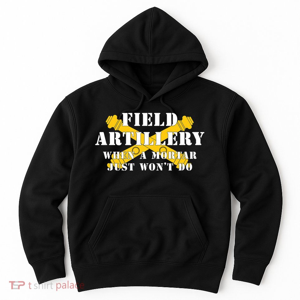 Field Artillery Mortar Won't Do United States Army Veteran Hoodie
