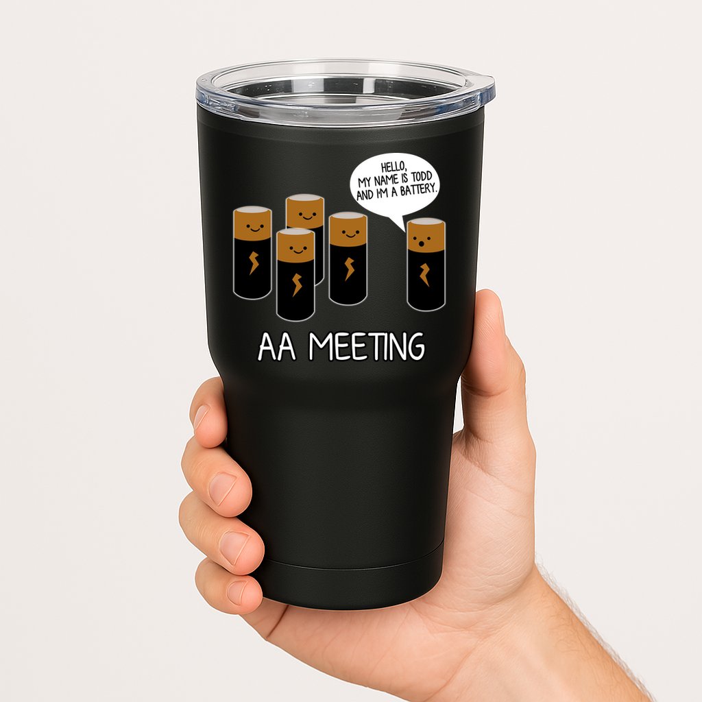 Funny Aa Meeting. Hi! My Name Is Todd And IM A Battery Tumbler