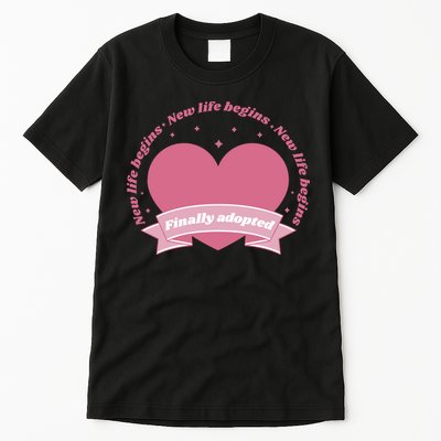 Finally Adopted New Life Begins Tall T-Shirt
