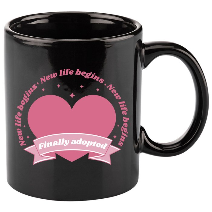 Finally Adopted New Life Begins 11oz C Handle Ceramic Mug