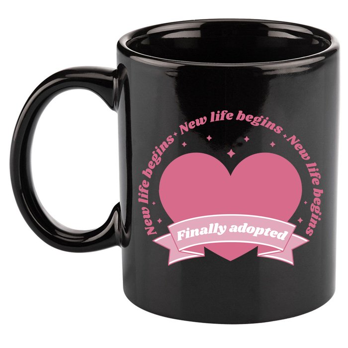 Finally Adopted New Life Begins 11oz C Handle Ceramic Mug