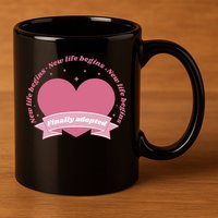 Finally Adopted New Life Begins 11oz C Handle Ceramic Mug