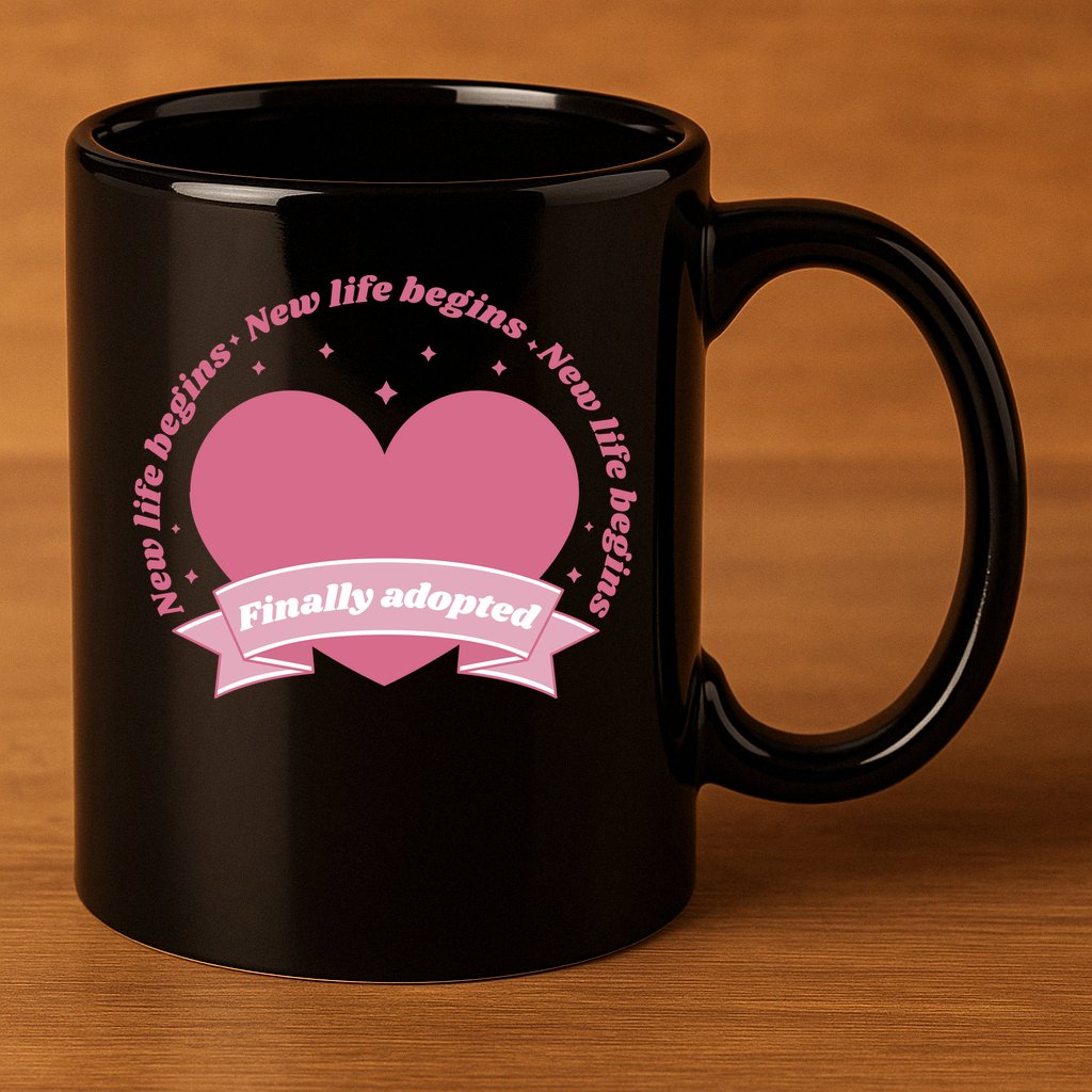 Finally Adopted New Life Begins 11oz C Handle Ceramic Mug