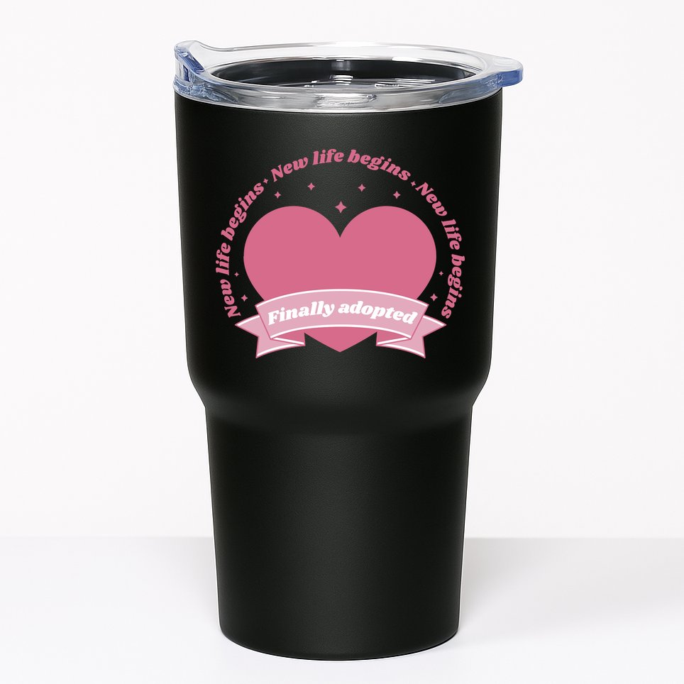 Finally Adopted New Life Begins Tumbler