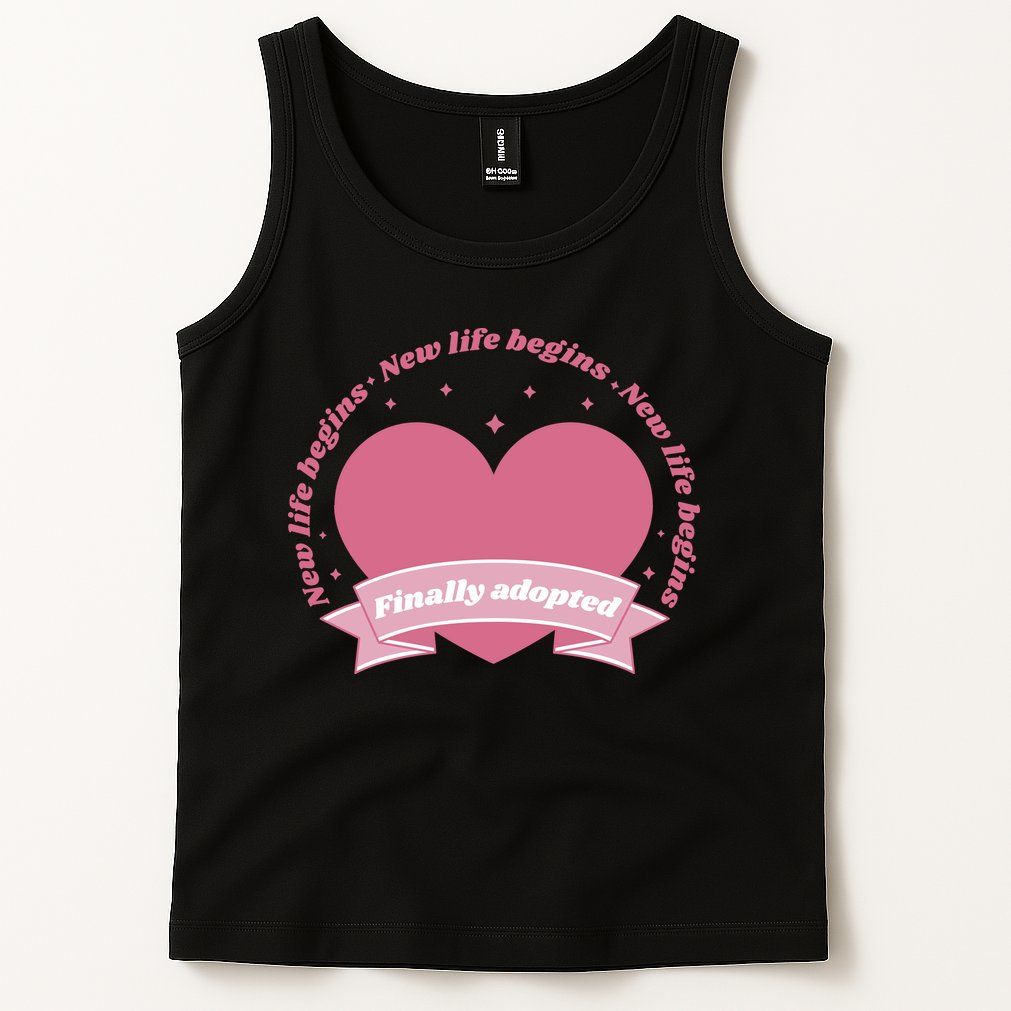 Finally Adopted New Life Begins Tank Top