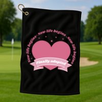 Finally Adopted New Life Begins Golf Towel