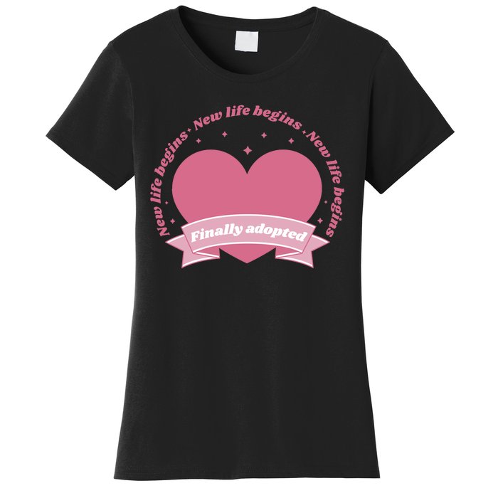 Finally Adopted New Life Begins Women's T-Shirt